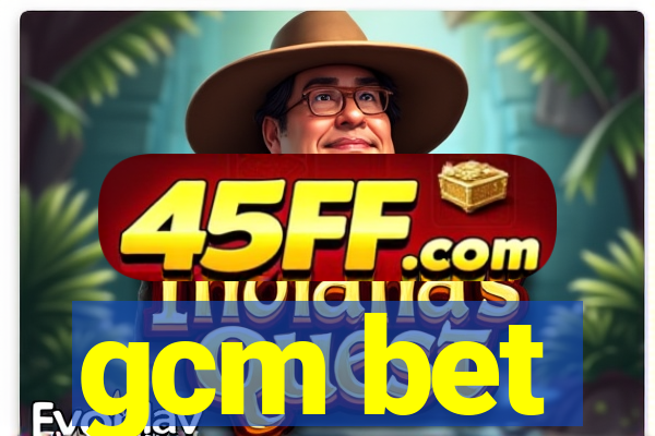 gcm bet